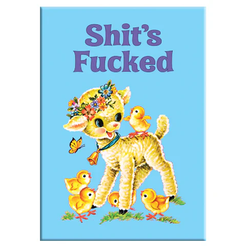 Shits Fucked Magnet